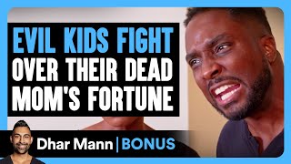 EVIL KIDS FIGHT Over Dead MOM'S FORTUNE | Dhar Mann Bonus!