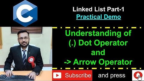 Linked List Part - 1 (Understanding of Arrow Operator and . (DOT) Operator) - Practical Demo