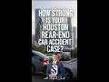 How strong is your Houston rear-end car accident case?