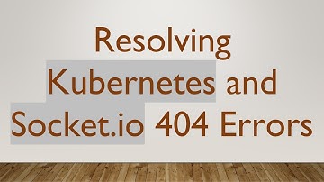 Resolving Kubernetes and Socket.io 404 Errors