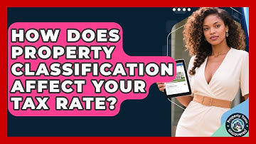 How Does Property Classification Affect Your Tax Rate? - Property Taxes Uncovered