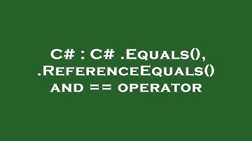 C# : C# .Equals(), .ReferenceEquals() and == operator