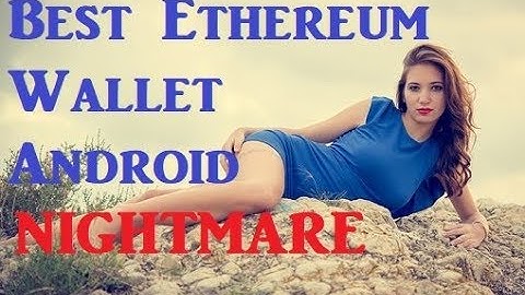 Best Ethereum Wallet Android 2018?  Cryptocurrency Security Tips