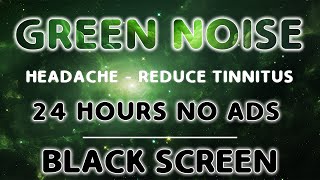 Block Green Noise For Sleep Instantly - Black Screen | Relaxing Sound In 24 Hours | No Ads