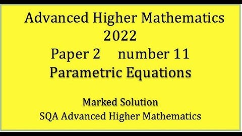2022 SQA Advanced Higher Mathematics Paper 2 No.11 Parametric Equations