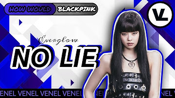 How Would BLACKPINK sing NO LIE by EVERGLOW | Color Coded Lyrics + Line Distribution