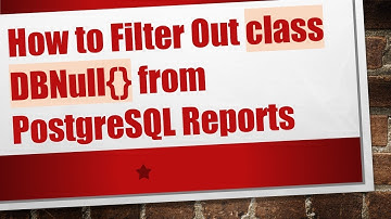 How to Filter Out class DBNull{} from PostgreSQL Reports