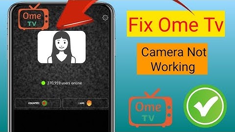 Ome TV App Camera Not Working? Here