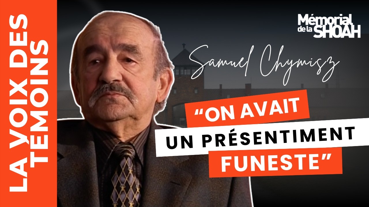 Témoignage de Samuel Chymisz, déporté de France au camp d’Auschwitz-Birkenau