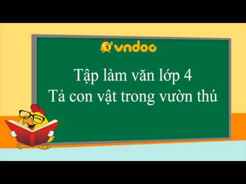 Video Tả một con vật nuôi trong vườn thú - Tập làm văn lớp 4 - youtube