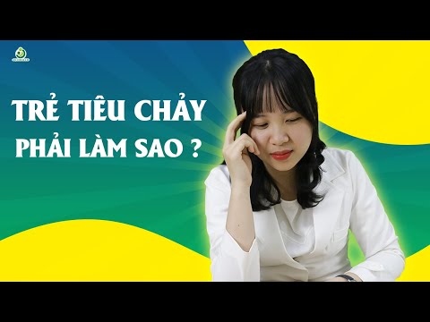 Video: Làm Gì Nếu Trẻ Bị Tiêu Chảy