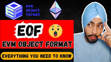 EVM Object Format (EOF) Upgrade | Major Changes to the Ethereum Virtual Machine - Full Guide