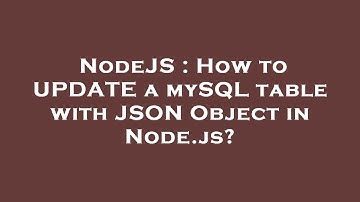 NodeJS : How to UPDATE a mySQL table with JSON Object in Node.js?