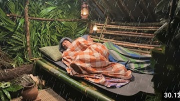 Camping diguyur hujan deras tidur nyenyak dan hangat sepanjang malam di gubuk bambu dalam hutan