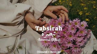 Tabsirah -  تبصرة - Nasheed - Muhammad Al Muqit [Slowed + Reverb]