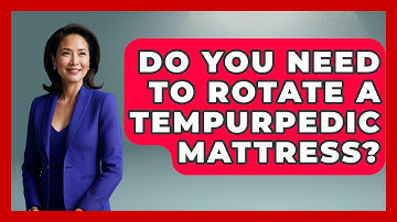 Do You Need To Rotate A Tempurpedic Mattress? - Sleep Wellness Workshop