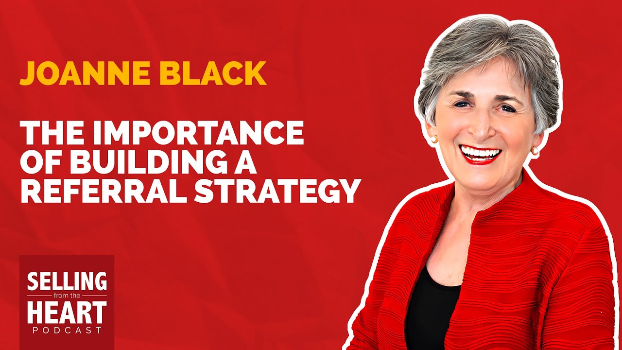 The Importance of Building a Referral Strategy with Joanne Black The Importance of Building a Referral Strategy with Joanne Black