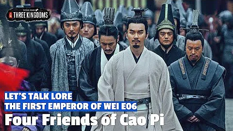 Four Friends of Cao Pi | The First Emperor of Wei Let's Talk Lore E06 - DayDayNews