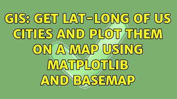 GIS: Get lat-long of US cities and plot them on a map using matplotlib and basemap (2 Solutions!!)