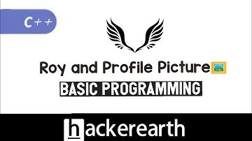 Roy and Profile Picture | Hackerearth Solution | CP #coding