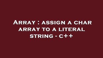 Array : assign a char array to a literal string - c++