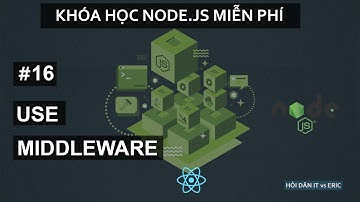 #16 MIDDLEWARE "CHUẨN FORM" VỚI NODE.JS VÀ EXPRESS  | Node.JS Cơ Bản Cho Người Mới Từ A Đến Z
