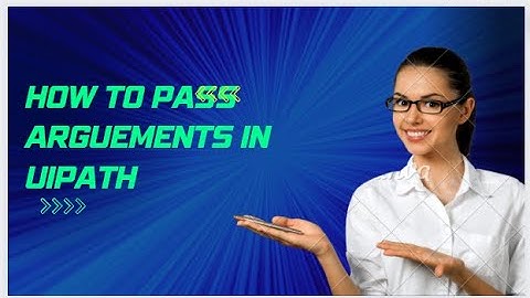 Passing Arguments IN UiPath