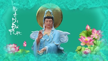 Kinh Cầu An Cứu Khổ Cứu Nạn giúp gia đình bạn luôn An Lạc Hạnh Phúc - Kinh Phổ Môn