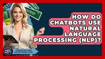 How Do Chatbots Use Natural Language Processing (NLP)? - Marketing and Advertising Guru