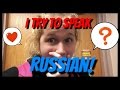 TRYING TO SPEAK RUSSIAN LANGUAGE CHALLENGE