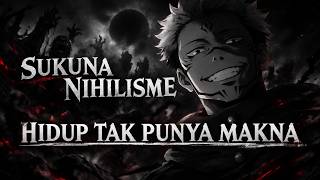 Sukuna dan filosofi Nihilisme | kalau hidup tidak punya makna