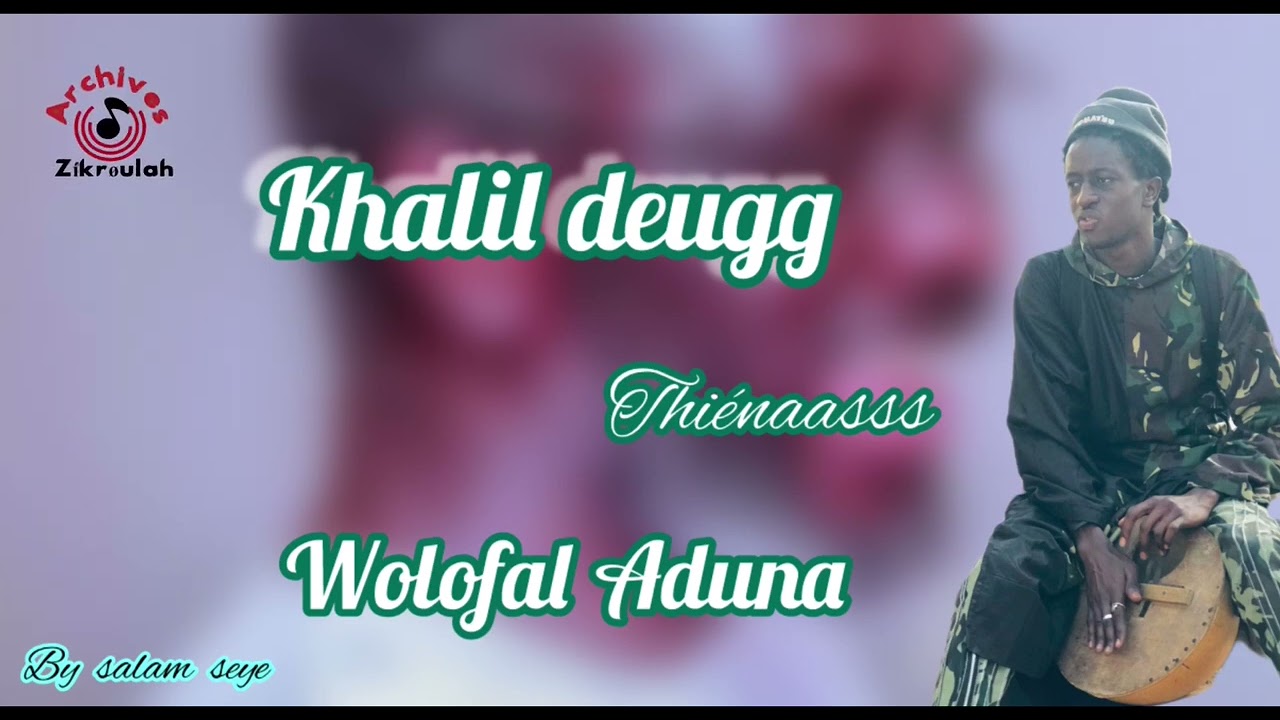 Khalil deugg thiénaass wolofal« adouna »🎧❤️