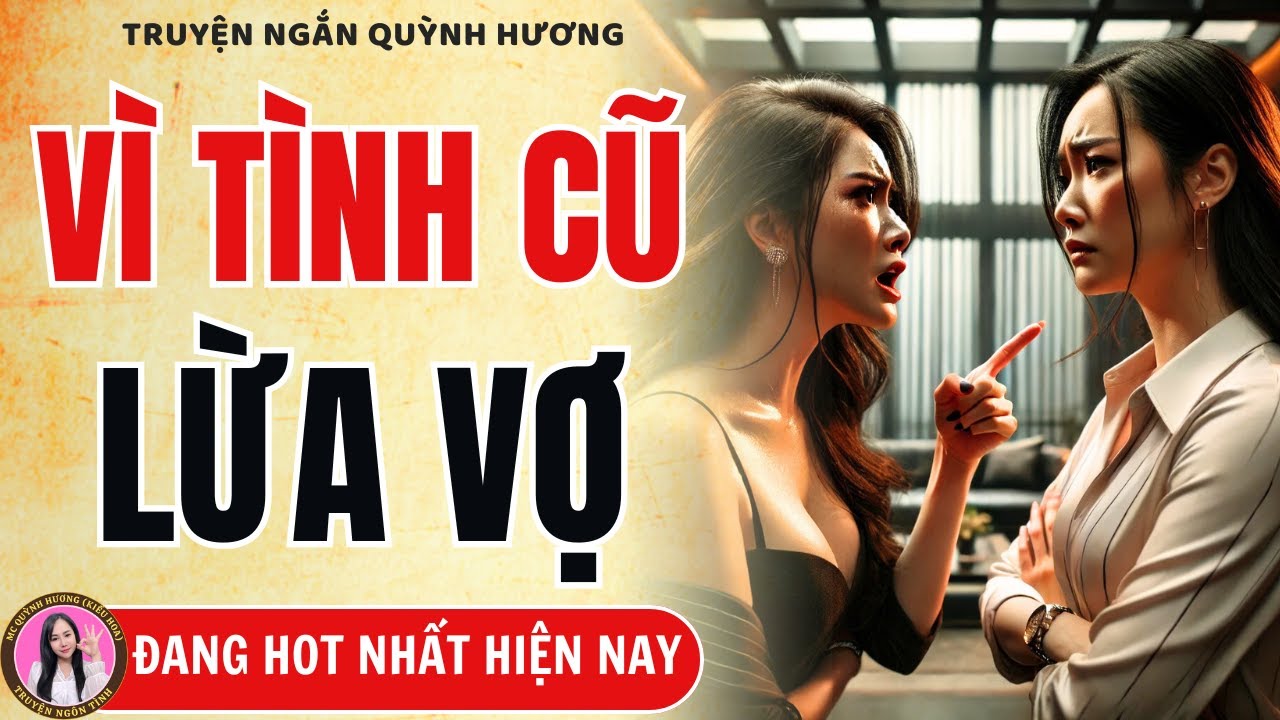 Thật Qúa Đáng: Khi CHỒNG và TÌNH CŨ hợp sức LỪA người VỢ