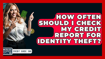 How Often Should I Check My Credit Report For Identity Theft? - CreditGuide360.com