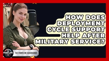 How Does Deployment Cycle Support Help After Military Service? - The Frontline Guardians