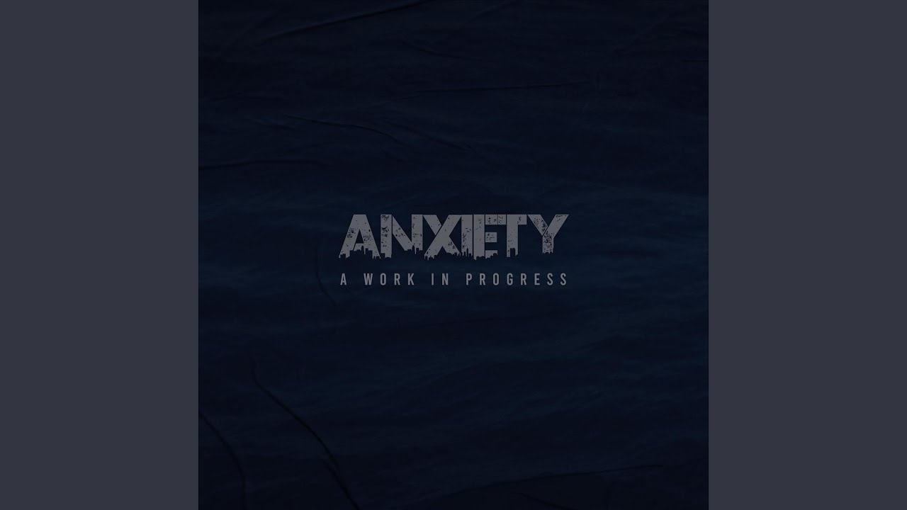 Anxiety: A Work in Progress