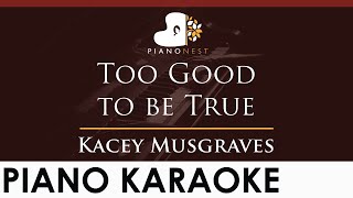 Kacey Musgraves - Too Good to be True - HIGHER Key (Piano Karaoke Instrumental)