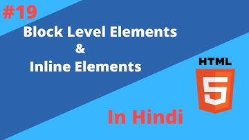 Lecture 19. Block Level & Inline Elements in HTML in Hindi | Block Level vs Inline Elements in HTML