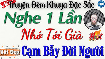 Nghe 1 lần - Nhớ tới già: Cạm Bẫy Đời Người | Nghe kể truyện đêm khuya Việt Nam ngủ cực ngon