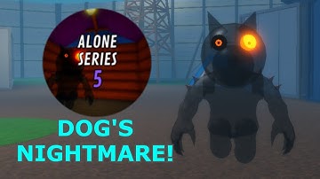 How to get "ALONE SERIES 5 DOG