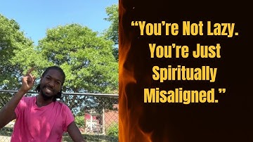 “You’re Not Lazy. You’re Just Spiritually Misaligned.”
