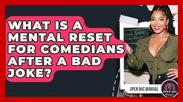 What Is A Mental Reset For Comedians After A Bad Joke? - Open Mic Manual