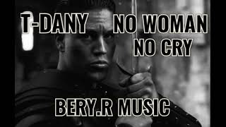 T-DANY NO WOMAN NO CRY - {BERY.R_MUSIC} 2024