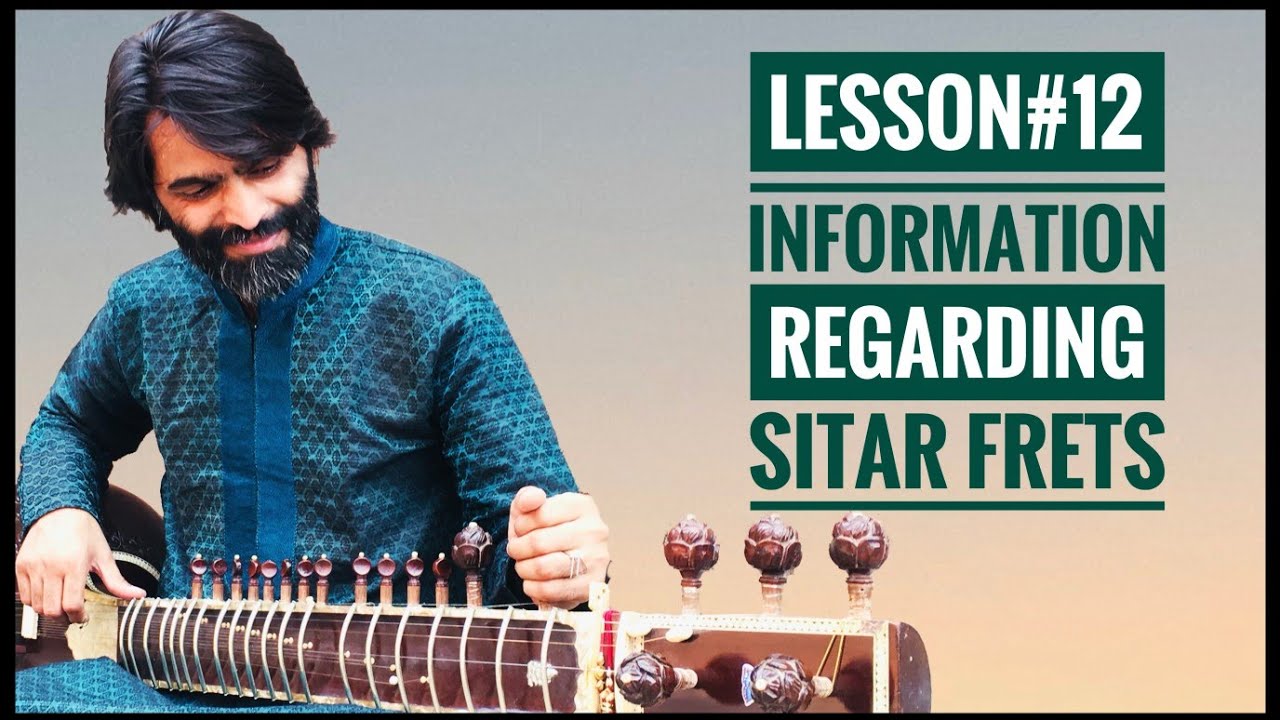 SITAR TUTORIAL LESSION 12 INFORMATION REGARDING SITAR FRETS BY DR
