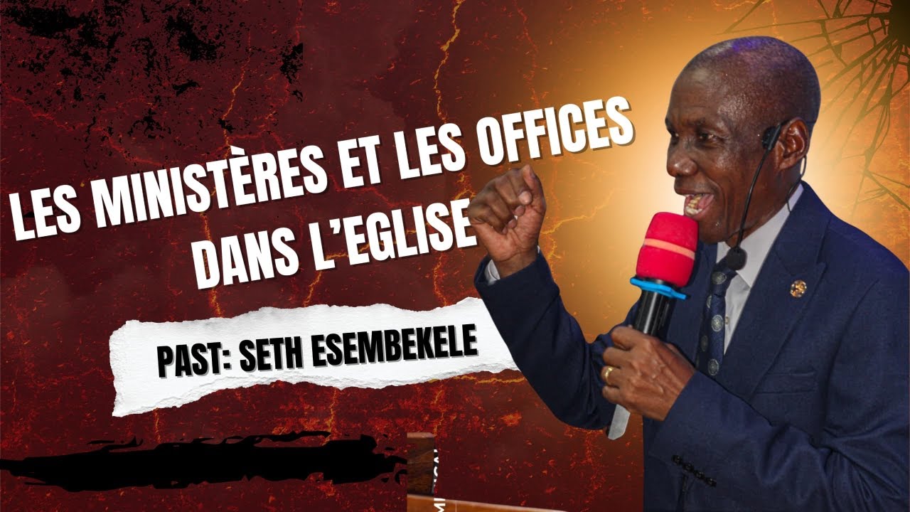 JEUDI 26 02 2026, LES MINISTERES ET LES OFFICES DANS L'EGLISE, PAR LE PASTEUR SETH ESEMBEKELE
