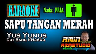 SAPU TANGAN MERAH || Yus Yunus || KARAOKE Nada PRIA