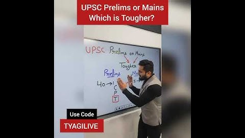 UPSC Prelims or Mains, Which is Tougher?
