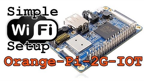 Easily Connect Orange Pi 2G IOT to WiFi Without Monitor