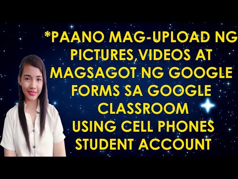 PAANO MAG-UPLOAD NG PICTURES, VIDEOS AT MAG-SAGOT NG GOOGLE FORMS SA LOOB NG GOOGLE CLASSROOM