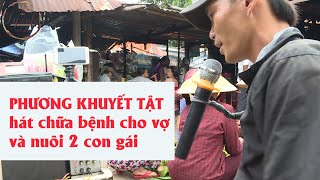 Phương Hát Rong Đi Bằng Ghế Hát Mãi Uớc Mơ Chữa Bệnh Cho Vợ Con